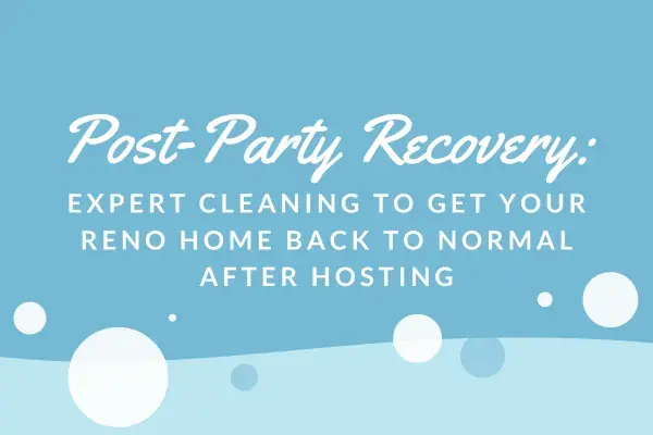 Post-party recovery graphic showing cleaning tips to get your Reno home back to normal after hosting guests